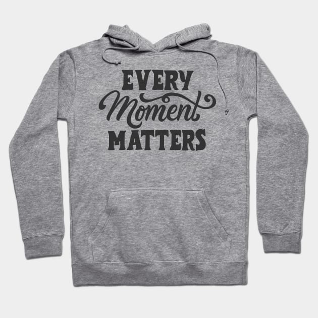 Every moment matters Hoodie by Utopia Shop